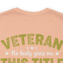 Earned, Not Given: Veteran - Military Design T-Shirt Celebrating Hard-Earned Title and Service