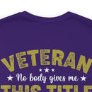 Earned, Not Given: Veteran - Military Design T-Shirt Celebrating Hard-Earned Title and Service