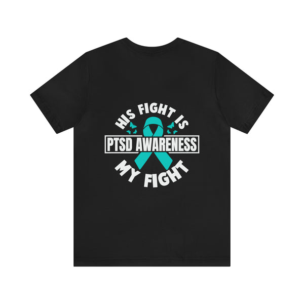 Unified Support: PTSD AWARENESS T-Shirt with 'His Fight Is My Fight' Design