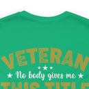 Earned, Not Given: Veteran - Military Design T-Shirt Celebrating Hard-Earned Title and Service