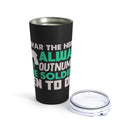 Heroes vs. Soldiers - 20oz Military Design Tumbler: 'In War, Heroes Outnumber Soldiers 10 to 1' - Black Background