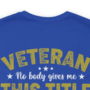 Earned, Not Given: Veteran - Military Design T-Shirt Celebrating Hard-Earned Title and Service