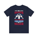Forever a Soldier: Military Design T-Shirt - 'I Was a Soldier, I Am a Soldier, I Will Always Be a Soldier