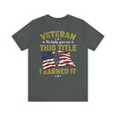 Earned, Not Given: Veteran - Military Design T-Shirt Celebrating Hard-Earned Title and Service