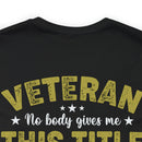 Earned, Not Given: Veteran - Military Design T-Shirt Celebrating Hard-Earned Title and Service