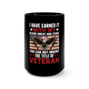 Earned with Blood, Sweat, and Tears: 15oz Black Military Design Mug - 'The Irreplaceable Title of Veteran'