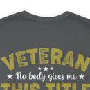 Earned, Not Given: Veteran - Military Design T-Shirt Celebrating Hard-Earned Title and Service