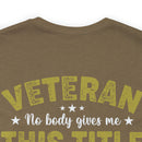Earned, Not Given: Veteran - Military Design T-Shirt Celebrating Hard-Earned Title and Service