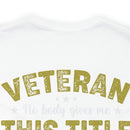 Earned, Not Given: Veteran - Military Design T-Shirt Celebrating Hard-Earned Title and Service