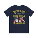 Earned, Not Given: Veteran - Military Design T-Shirt Celebrating Hard-Earned Title and Service