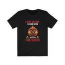 US I'm so hot I come with my own Firefighter Unisex Short Sleeve Shirt.