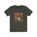 US He is not just a Firefighter He is my Dad Unisex Short Sleeve Shirt.