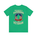 Who Needs a Superhero? Veteran Military Design T-Shirt - Unleash Your Inner Hero