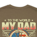 To the World, My Dad is a Veteran, But to Me, That Veteran is My World - Military Design T-Shirt