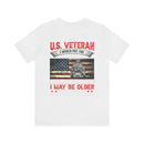 "Timeless Valor: 'U.S Veteran - Aging But Unyielding' T-Shirt - Celebrating Lifelong Skills & Dedication to America