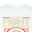 For Love and Sacrifice: Military Design T-Shirt - 'We Didn't Fight Because We Hated What Was in Front of Us, We Fought Because We Loved What We Left Behind - U.S. Veteran