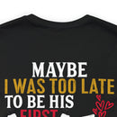 Devoted Love for My Veteran T-Shirt: Maybe I Was Too Late to Be His Last, But This Girl Loves Her Veteran