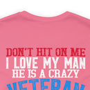 Defiantly Proud: Don't Hit On Me Military Design T-Shirt - I Love My Crazy Veteran Man