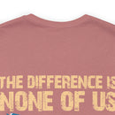 No Almosts: Military Design T-Shirt - The Difference is, None of Us Almost Joined