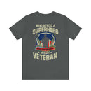 Who Needs a Superhero? Veteran Military Design T-Shirt - Unleash Your Inner Hero