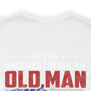 Never Underestimate an Old Man: U.S. Veteran Military T-Shirt with Powerful Message