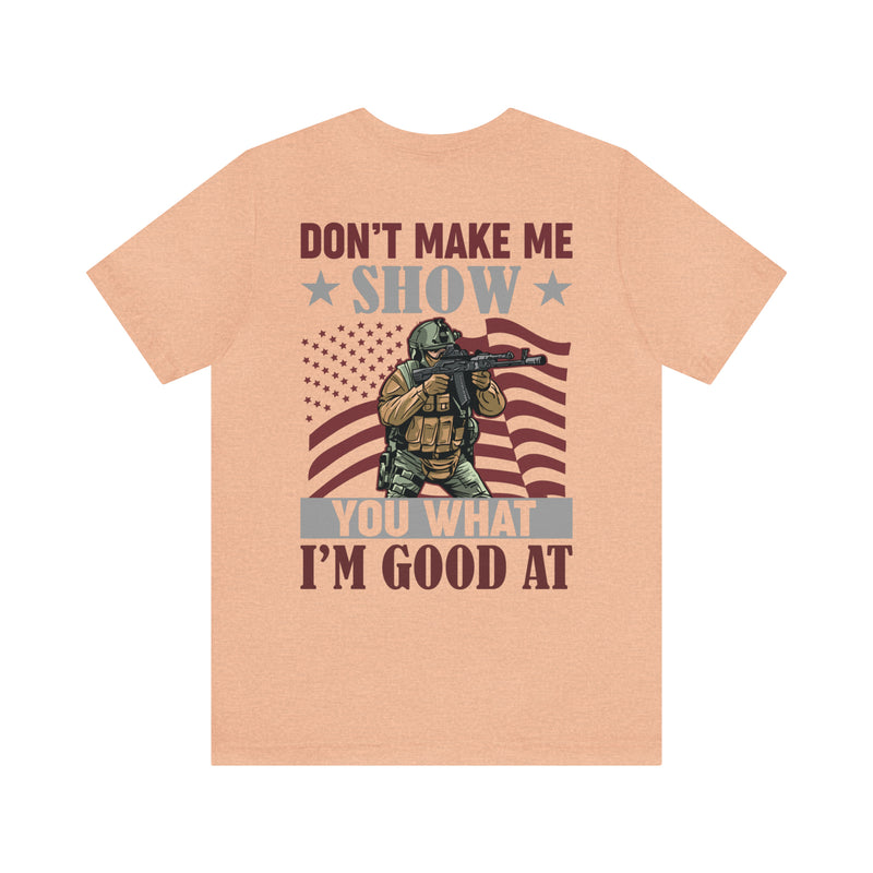 Defiant Strength: Military Design T-Shirt - Don't Make Me Show You What I'm Good At