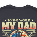 To the World, My Dad is a Veteran, But to Me, That Veteran is My World - Military Design T-Shirt