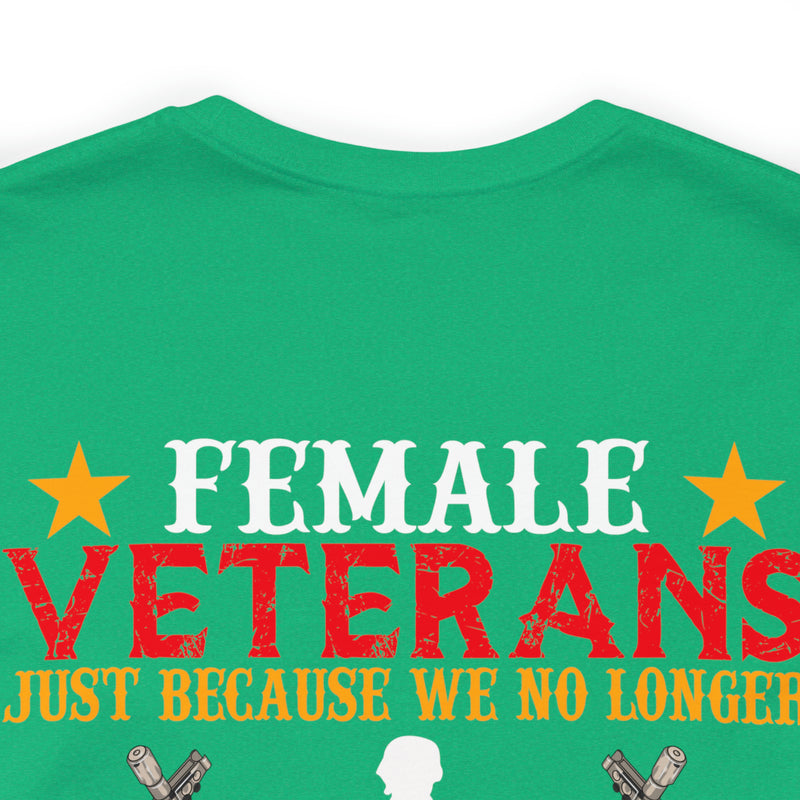 Fearless and Unyielding: Female Veterans Military Design T-Shirt - No Uniform, Still Dangerous