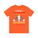 Fearless and Unyielding: Female Veterans Military Design T-Shirt - No Uniform, Still Dangerous