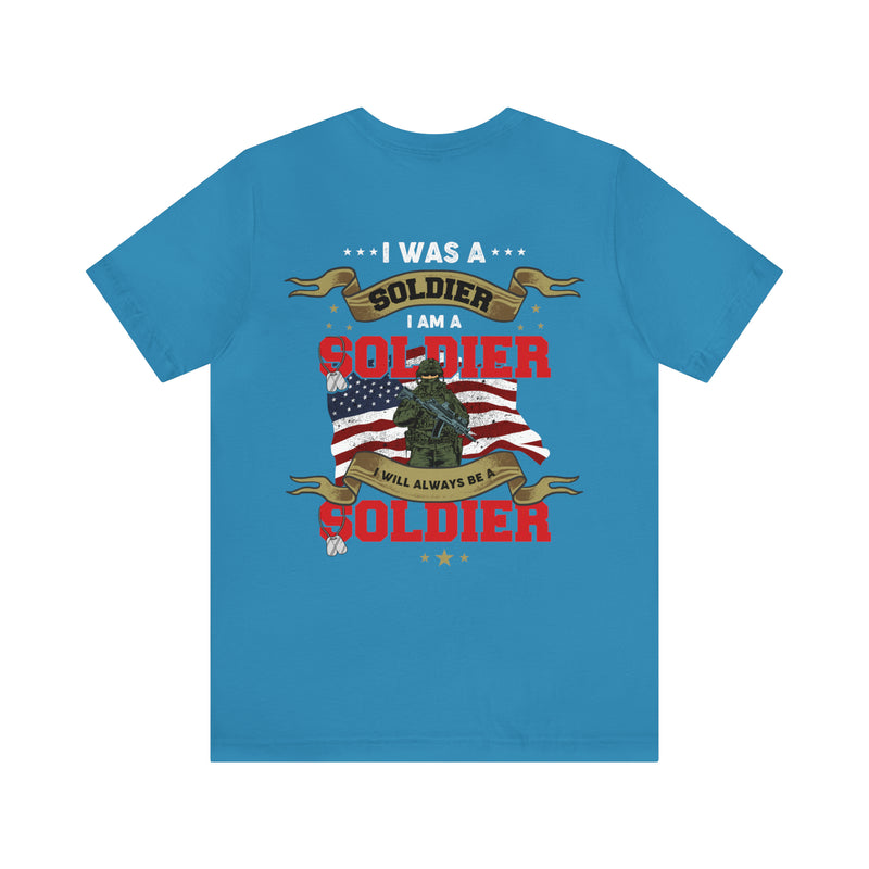 Veteran Pride: 'I Was a Soldier, I Am a Soldier, I Will Always Be a Soldier' Military Design T-Shirt