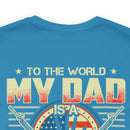 To the World, My Dad is a Veteran, But to Me, That Veteran is My World - Military Design T-Shirt