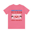 Dual Titles of Strength: Military Design T-Shirt - 'I Have Two Titles - Veteran and Mom, and I Rock Them Both!'
