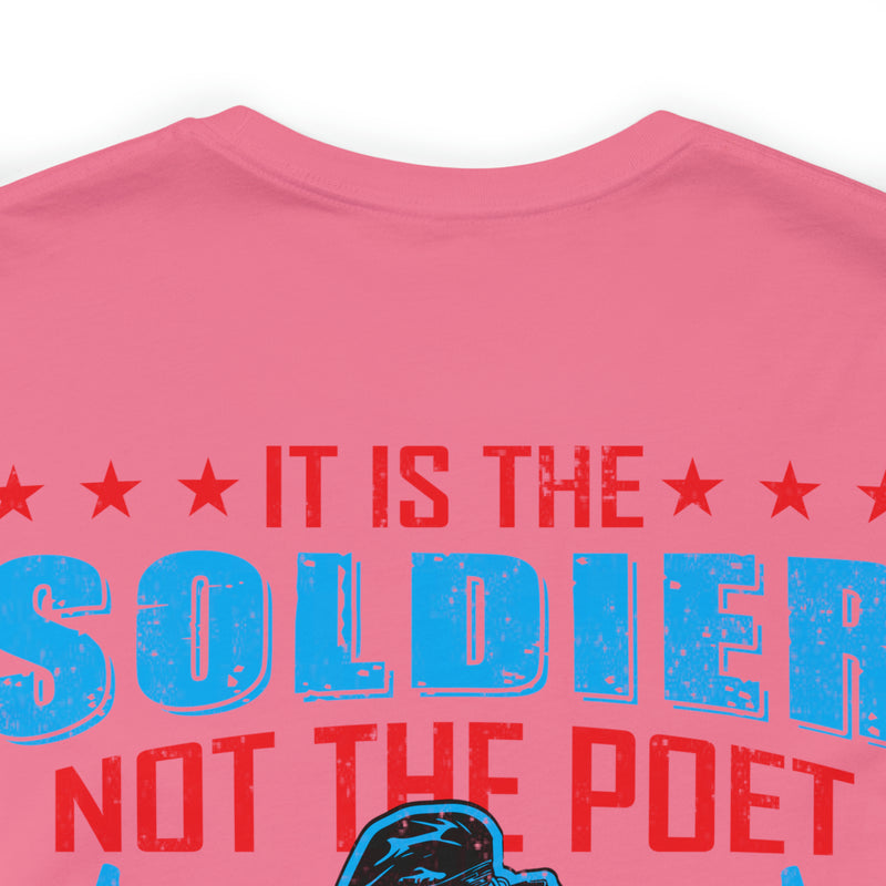 Defenders of Freedom: It Is the Soldier, Not the Poet, Who Has Given Us Freedom of Speech T-Shirt