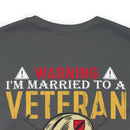Warning: Married to a Veteran - Messing with Me is Hazardous to Your Health - Military Design T-Shirt