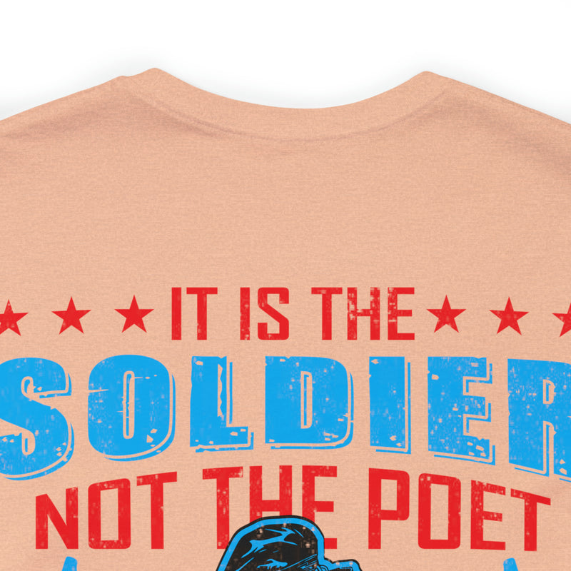 Defenders of Freedom: It Is the Soldier, Not the Poet, Who Has Given Us Freedom of Speech T-Shirt