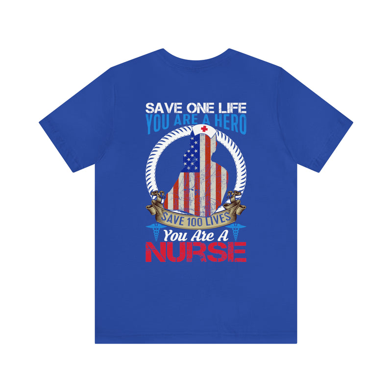 SAVE ONE LIFE YOU ARE A HERO, SAVE 100 LIVES YOU ARE A NURSE" - Inspirational Military-Style Design T-Shirt