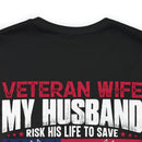 Unbreakable Bond: Veteran Wife T-Shirt - My Husband Risks His Life to Save Strangers, Imagine What He'd Do to Protect Me