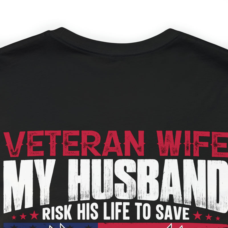 Unbreakable Bond: Veteran Wife T-Shirt - My Husband Risks His Life to Save Strangers, Imagine What He'd Do to Protect Me