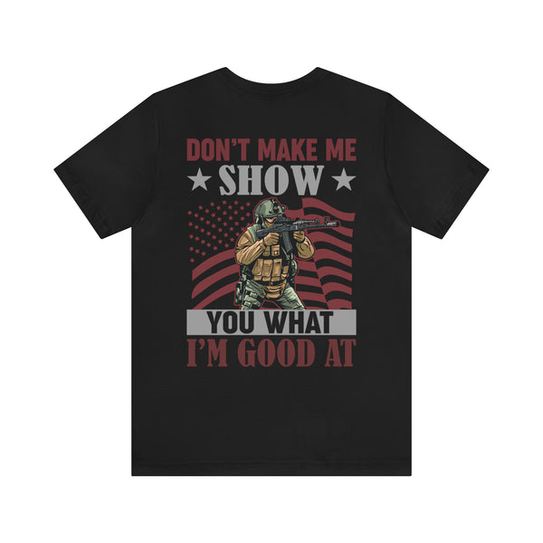 Defiant Strength: Military Design T-Shirt - Don't Make Me Show You What I'm Good At