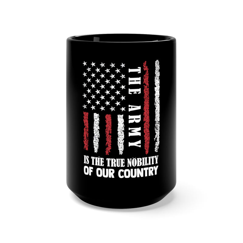 True Nobility: The Army 15oz Military Design Black Mug - Celebrating the Pride and Honor!