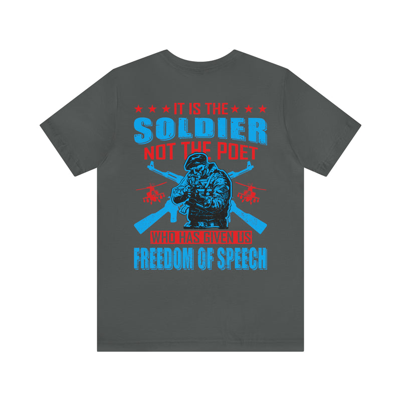 Defenders of Freedom: It Is the Soldier, Not the Poet, Who Has Given Us Freedom of Speech T-Shirt