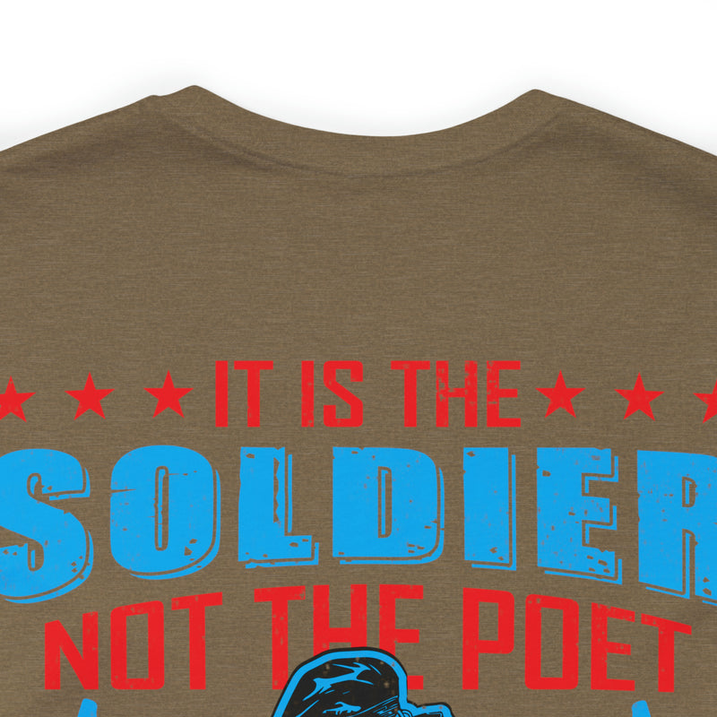 Defenders of Freedom: It Is the Soldier, Not the Poet, Who Has Given Us Freedom of Speech T-Shirt