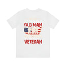 Unyielding Valor: U.S. Veteran Military Design T-Shirt - Never Underestimate an Old Man Who Defended Your Country