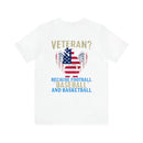 Serving with Courage: Military Design T-Shirt - 'Why Did I Become a Veteran? Because Football, Baseball, and Basketball Only Require One Ball!