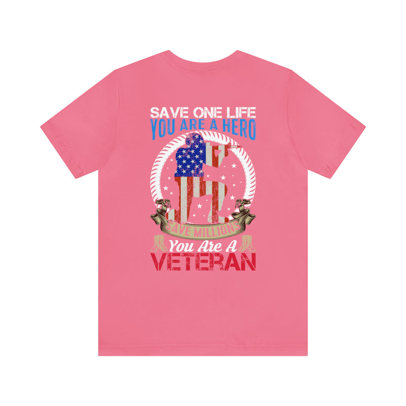 Veteran Tribute: Military Design T-Shirt - Save One Life, You're a Hero. Save Millions, You're a Veteran