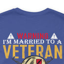 Warning: Married to a Veteran - Messing with Me is Hazardous to Your Health - Military Design T-Shirt