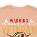 Warning: Married to a Veteran - Messing with Me is Hazardous to Your Health - Military Design T-Shirt