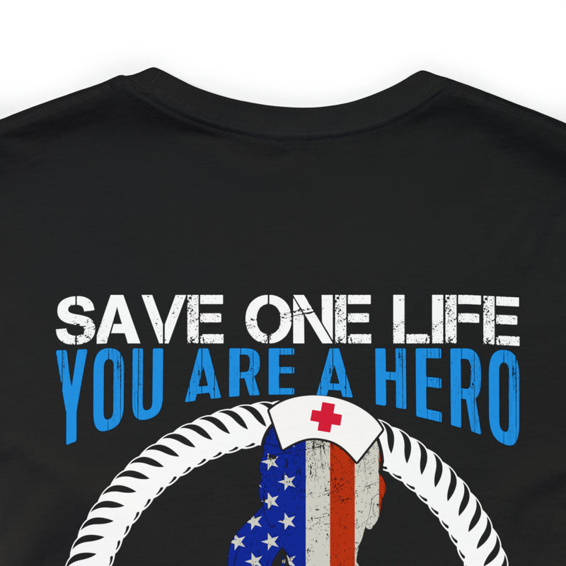 SAVE ONE LIFE YOU ARE A HERO, SAVE 100 LIVES YOU ARE A NURSE" - Inspirational Military-Style Design T-Shirt