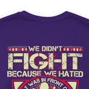 For Love and Sacrifice: Military Design T-Shirt - 'We Didn't Fight Because We Hated What Was in Front of Us, We Fought Because We Loved What We Left Behind - U.S. Veteran