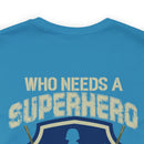 Who Needs a Superhero? Veteran Military Design T-Shirt - Unleash Your Inner Hero